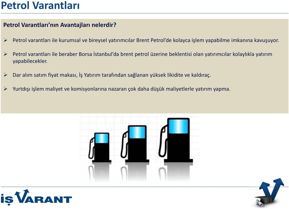 Petrol varantları ile beraber Borsa İstanbul da brent petrol üzerine beklentisi olan yatırımcılar kolaylıkla yatırım