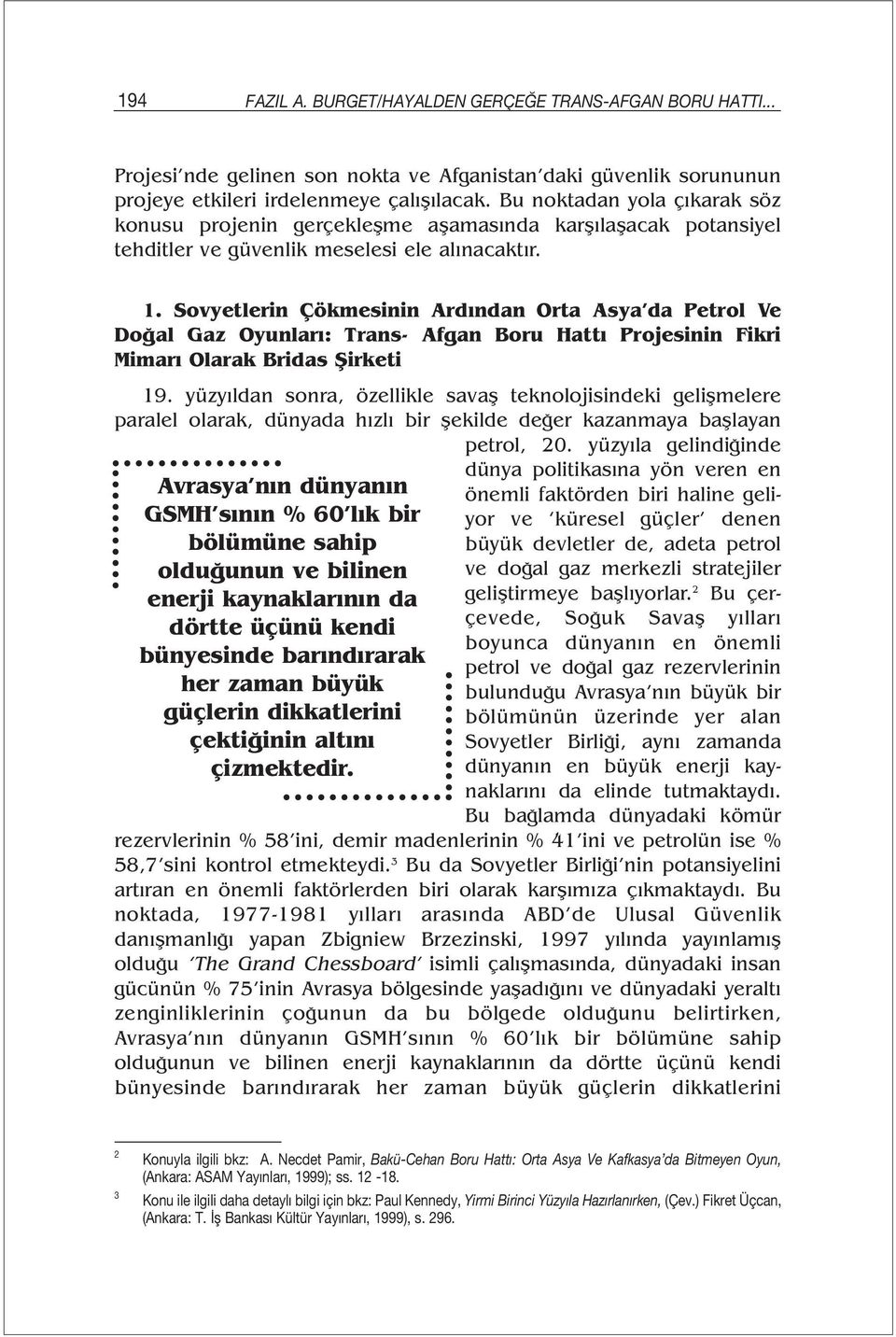 Sovyetlerin Çökmesinin Ardından Orta Asya da Petrol Ve Doğal Gaz Oyunları: Trans- Afgan Boru Hattı Projesinin Fikri Mimarı Olarak Bridas Şirketi 19.