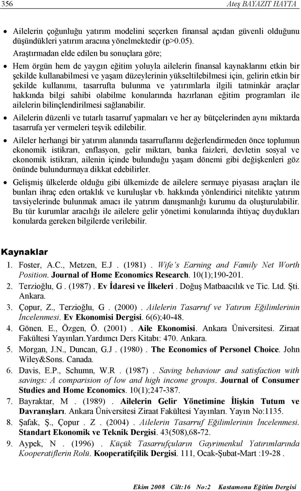 gelirin etkin bir şekilde kullanımı, tasarrufta bulunma ve yatırımlarla ilgili tatminkâr araçlar hakkında bilgi sahibi olabilme konularında hazırlanan eğitim programları ile ailelerin