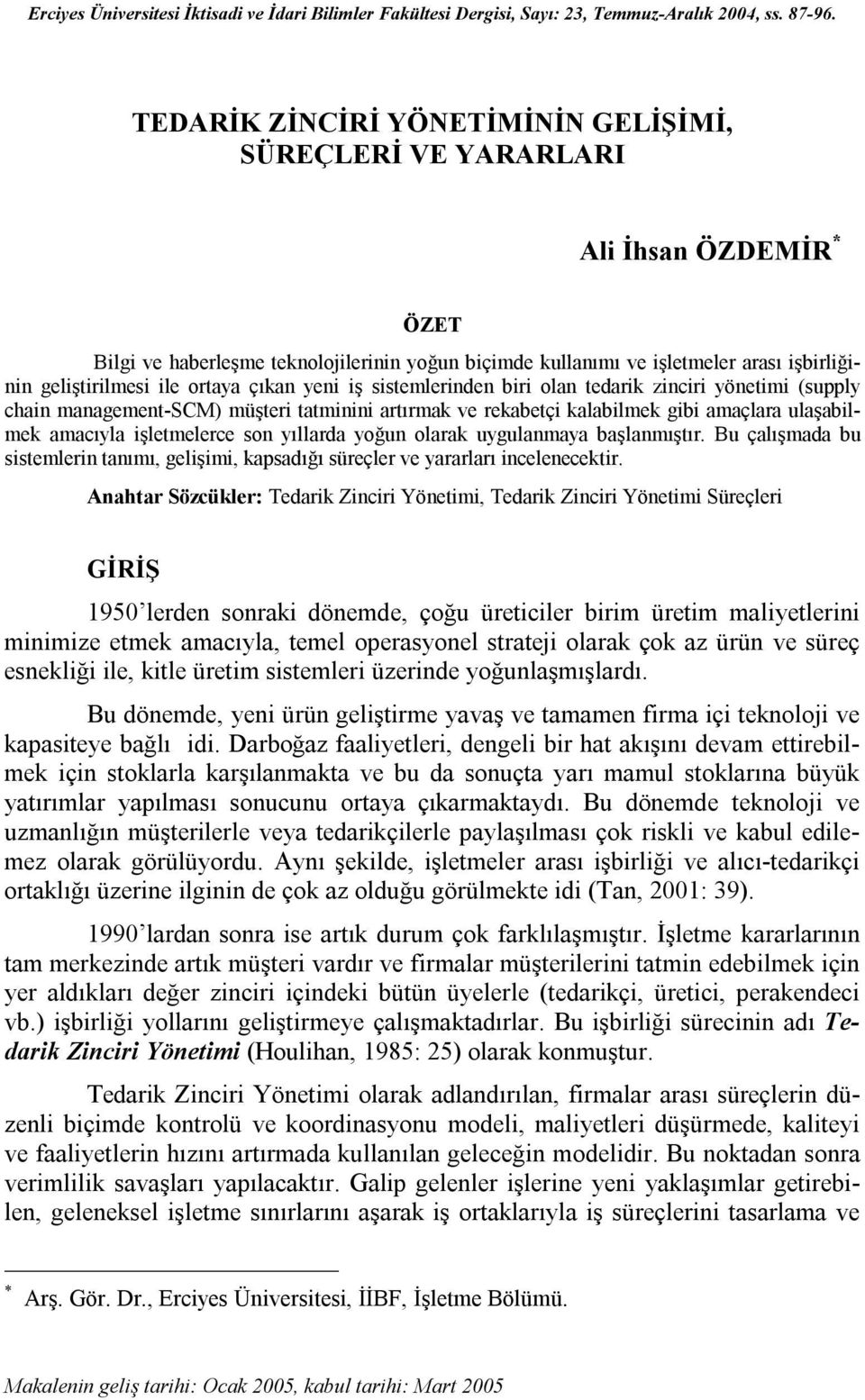 ortaya çıkan yeni iş sistemlerinden biri olan tedarik zinciri yönetimi (supply chain management-scm) müşteri tatminini artırmak ve rekabetçi kalabilmek gibi amaçlara ulaşabilmek amacıyla işletmelerce