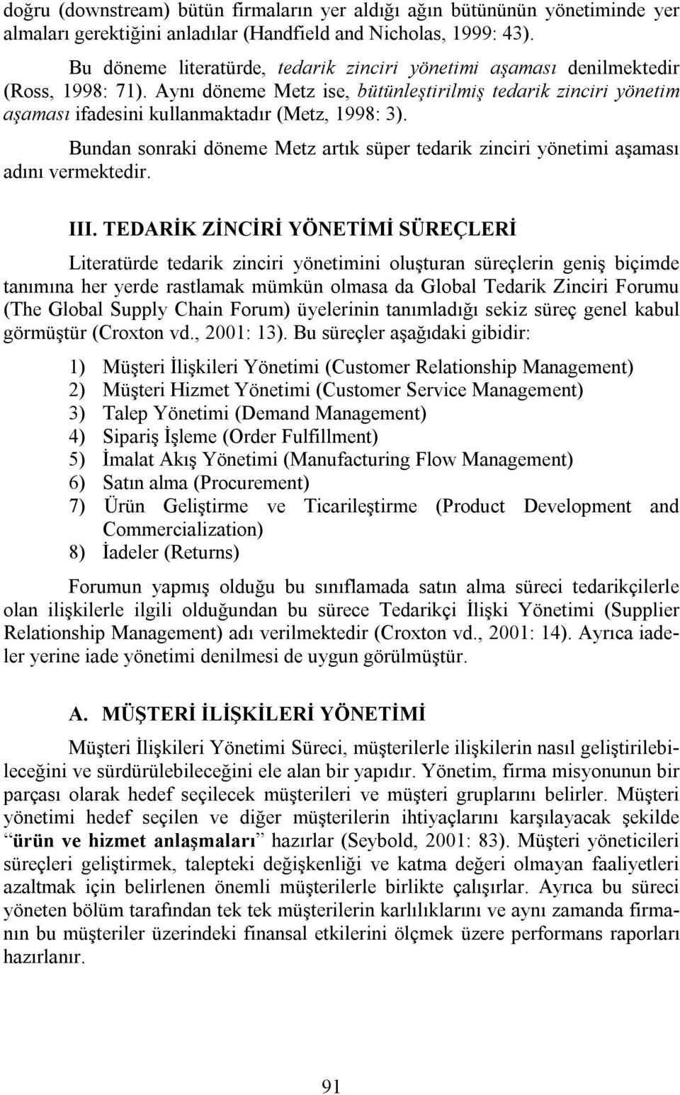 Bundan sonraki döneme Metz artık süper tedarik zinciri yönetimi aşaması adını vermektedir. III.