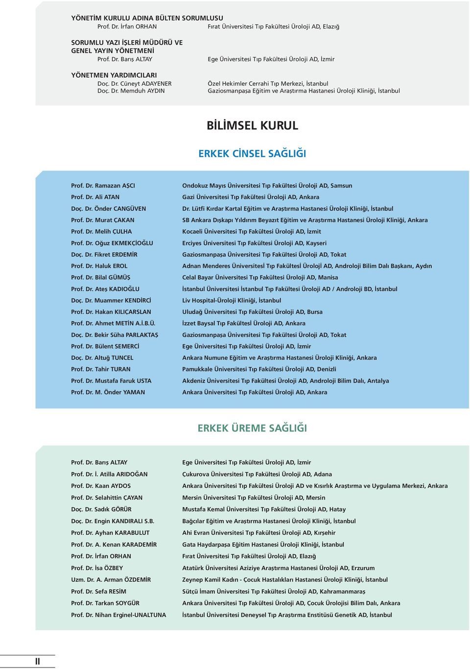 Memduh AYDIN Ege Üniversitesi T p Fakültesi Üroloji AD, İzmir Özel Hekimler Cerrahi Tıp Merkezi, İstanbul Gaziosmanpaşa Eğitim ve Araşt rma Hastanesi Üroloji Kliniği, İstanbul BİLİMSEL KURUL ERKEK