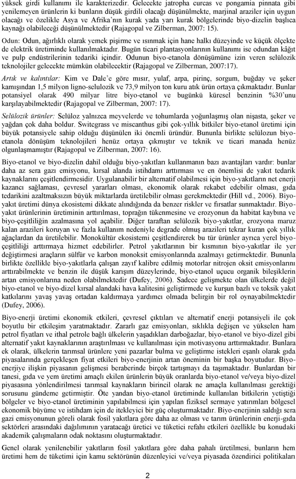 yarı kurak bölgelerinde biyo-dizelin başlıca kaynağı olabileceği düşünülmektedir (Rajagopal ve Zilberman, 2007: 15).