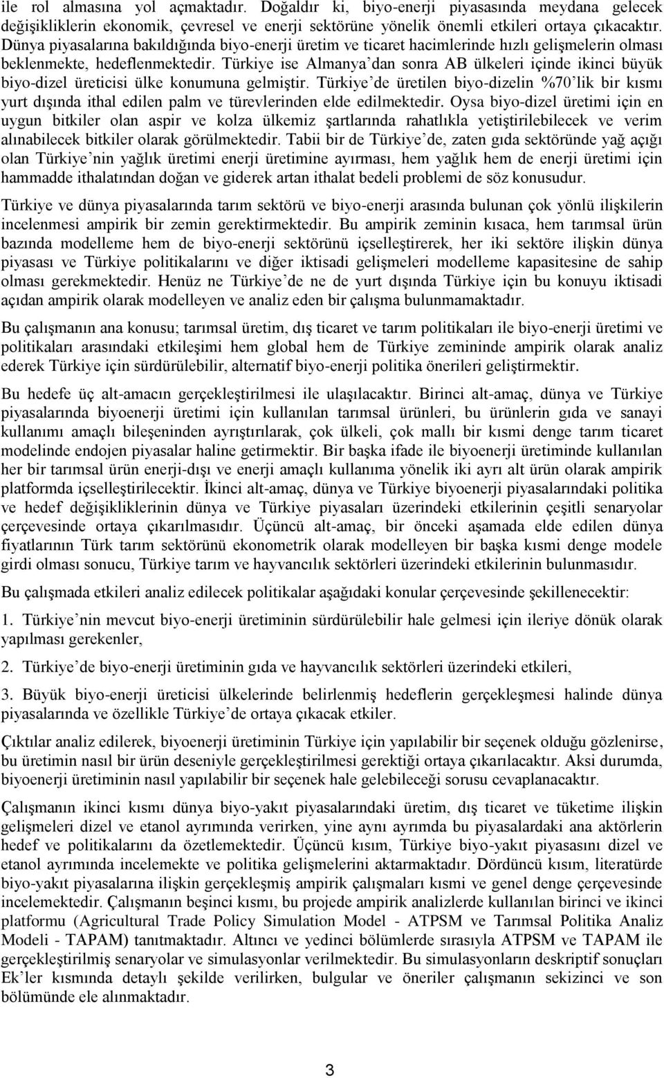 Türkiye ise Almanya dan sonra AB ülkeleri içinde ikinci büyük biyo-dizel üreticisi ülke konumuna gelmiştir.