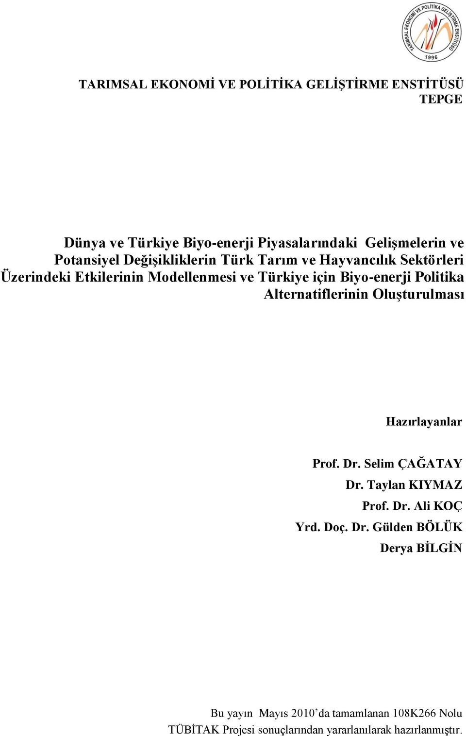 Biyo-enerji Politika Alternatiflerinin Oluşturulması Hazırlayanlar Prof. Dr. Selim ÇAĞATAY Dr. Taylan KIYMAZ Prof. Dr. Ali KOÇ Yrd.