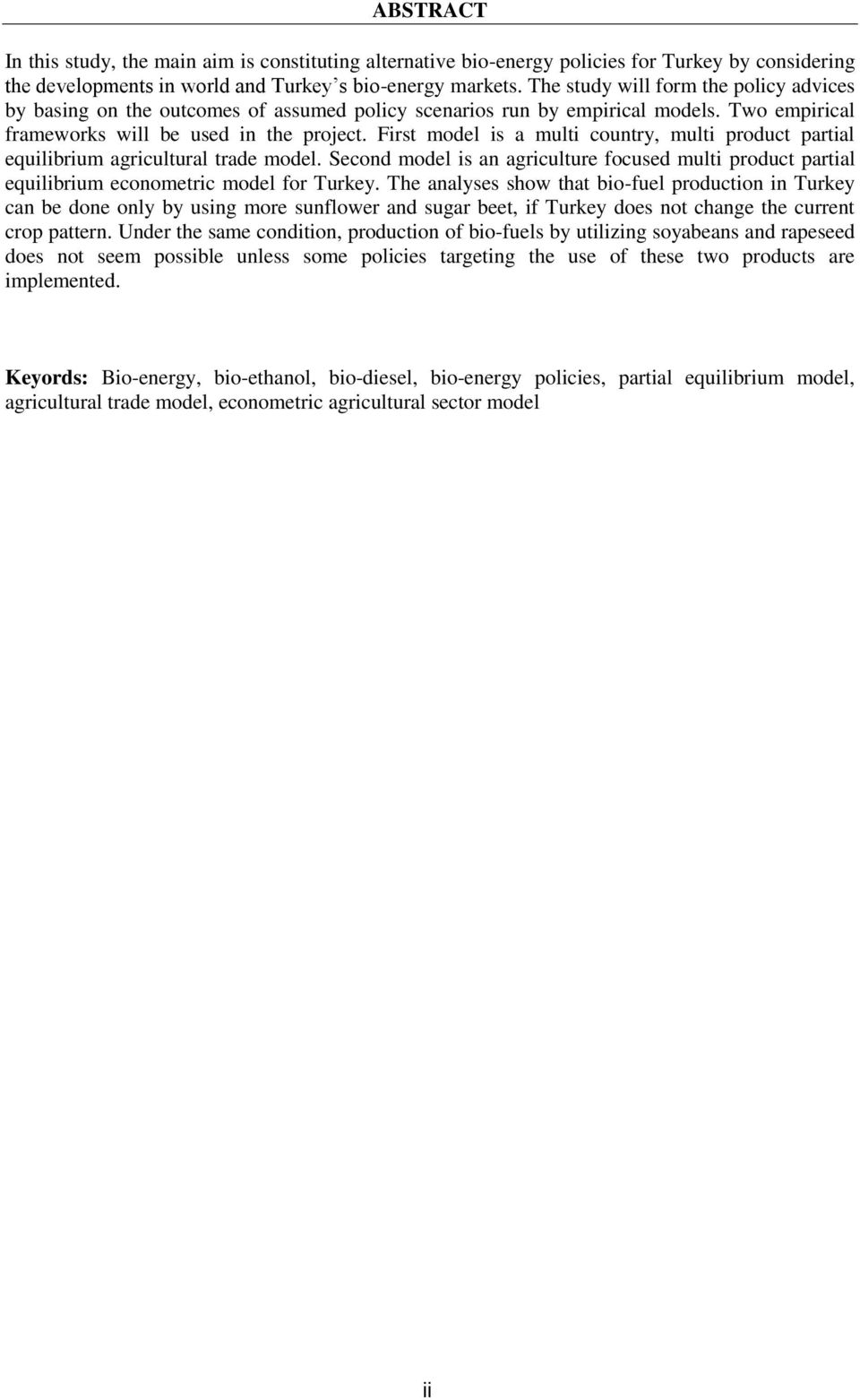 First model is a multi country, multi product partial equilibrium agricultural trade model. Second model is an agriculture focused multi product partial equilibrium econometric model for Turkey.