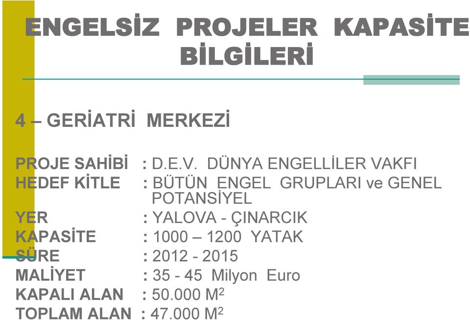 POTANSİYEL YER : YALOVA - ÇINARCIK KAPASİTE : 1000 1200 YATAK SÜRE :