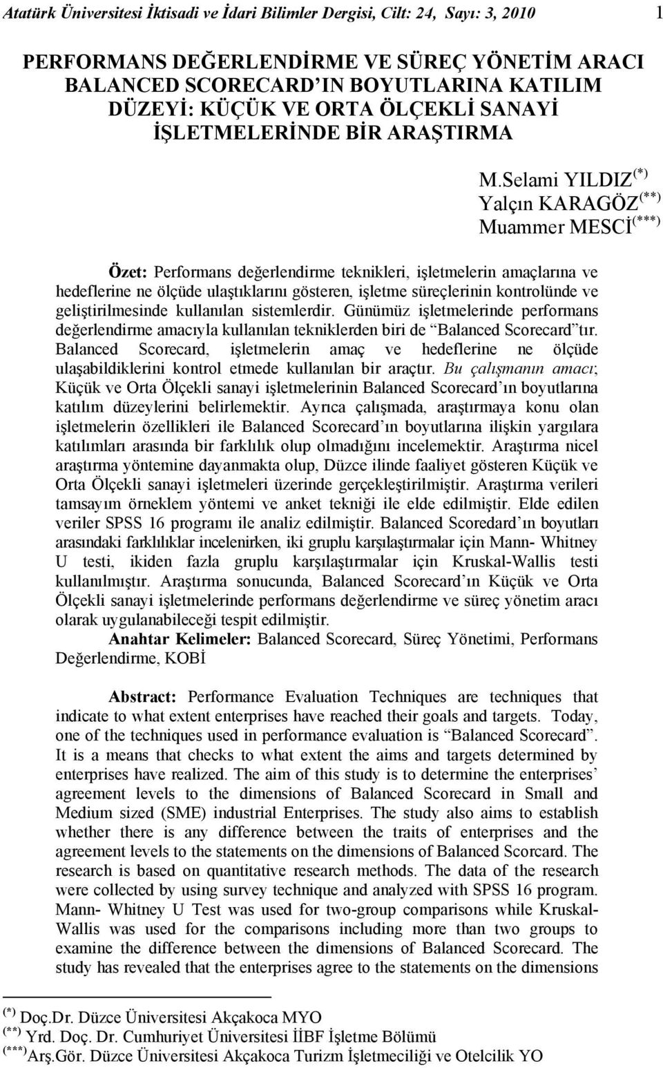 Selami YILDIZ (*) Yalçın KARAGÖZ (**) Muammer MESCİ (***) Özet: Performans değerlendirme teknikleri, işletmelerin amaçlarına ve hedeflerine ne ölçüde ulaştıklarını gösteren, işletme süreçlerinin