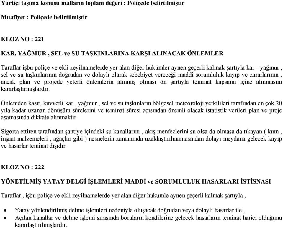 zararlarının, ancak plan ve projede yeterli önlemlerin alınmış olması ön şartıyla teminat kapsamı içine alınmasını kararlaştırmışlardır.