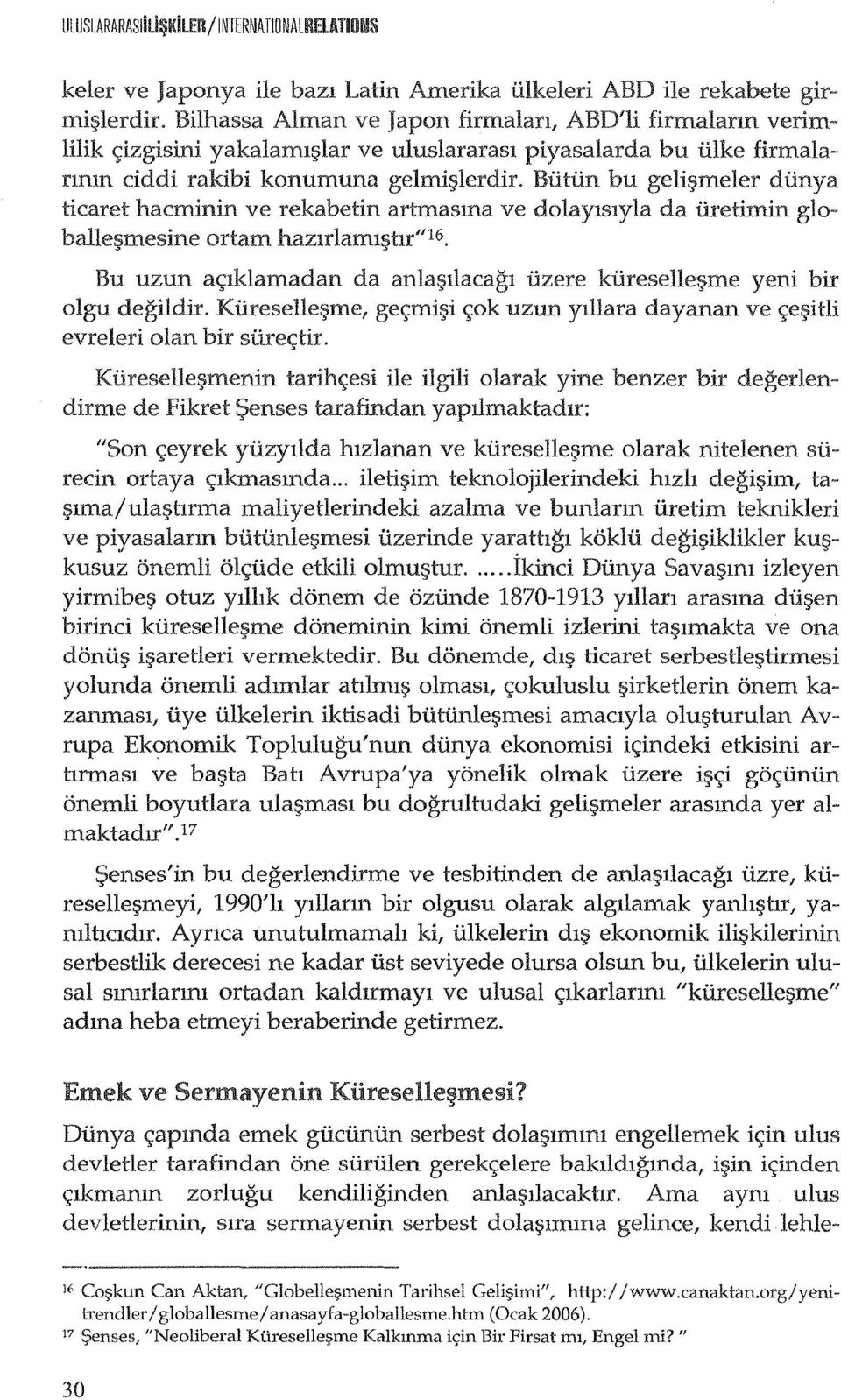 Btittin bu geli~meler dunya ticaret hacminin ve rekabetin artffiasma ve dolaylslyla da tiretimin globalle1?mesine ortam hazlrlaml1?tlr" 16. Bu uzun a<;lklamadan da anla1?