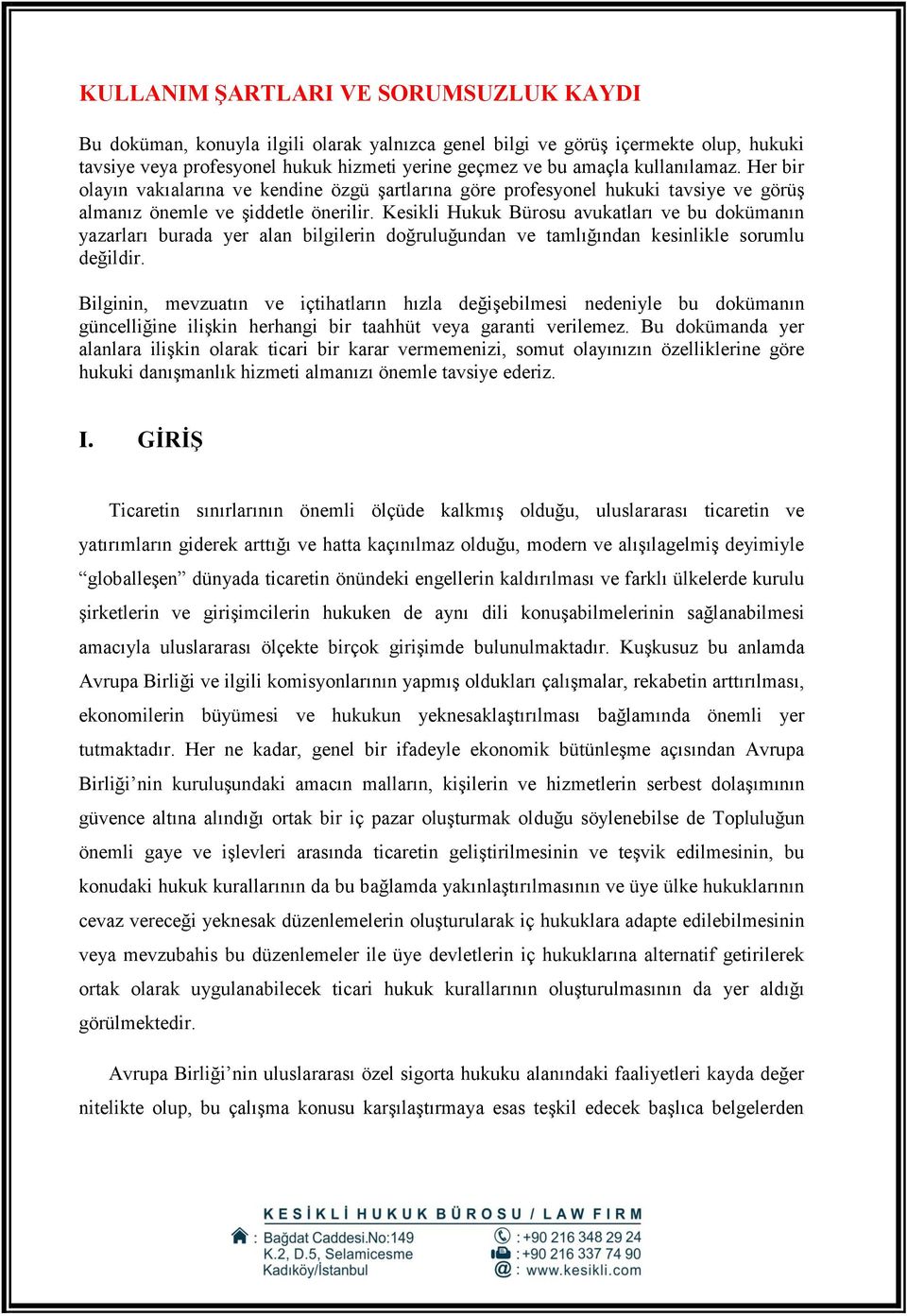 Kesikli Hukuk Bürosu avukatları ve bu dokümanın yazarları burada yer alan bilgilerin doğruluğundan ve tamlığından kesinlikle sorumlu değildir.