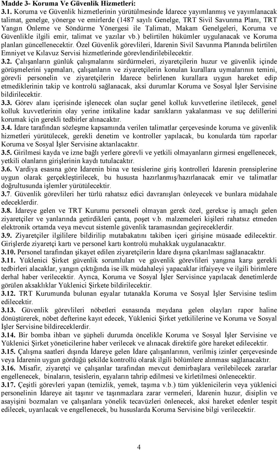 Yönergesi ile Talimatı, Makam Genelgeleri, Koruma ve Güvenlikle ilgili emir, talimat ve yazılar vb.) belirtilen hükümler uygulanacak ve Koruma planları güncellenecektir.