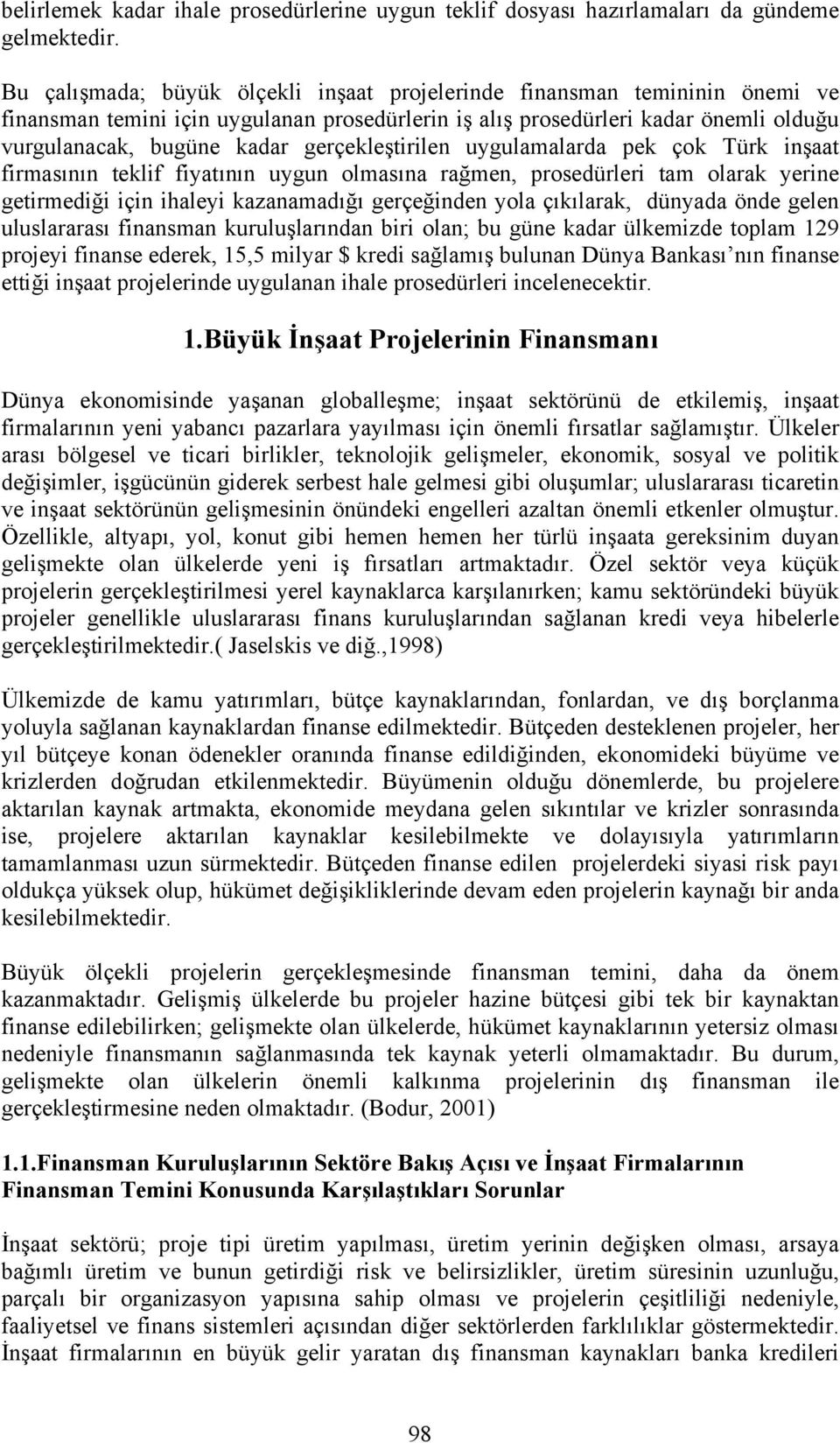 gerçekleştirilen uygulamalarda pek çok Türk inşaat firmasının teklif fiyatının uygun olmasına rağmen, prosedürleri tam olarak yerine getirmediği için ihaleyi kazanamadığı gerçeğinden yola çıkılarak,