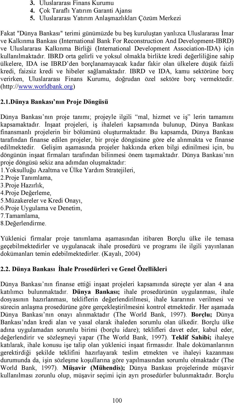 Development-IBRD) ve Uluslararası Kalkınma Birliği (International Development Association-IDA) için kullanılmaktadır.