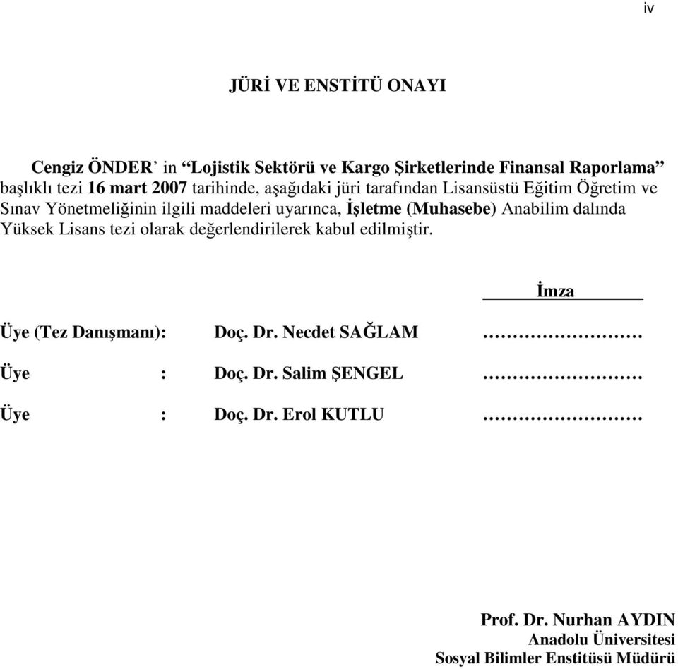 (Muhasebe) Anabilim dalında Yüksek Lisans tezi olarak değerlendirilerek kabul edilmiştir. İmza Üye (Tez Danışmanı): Doç. Dr.