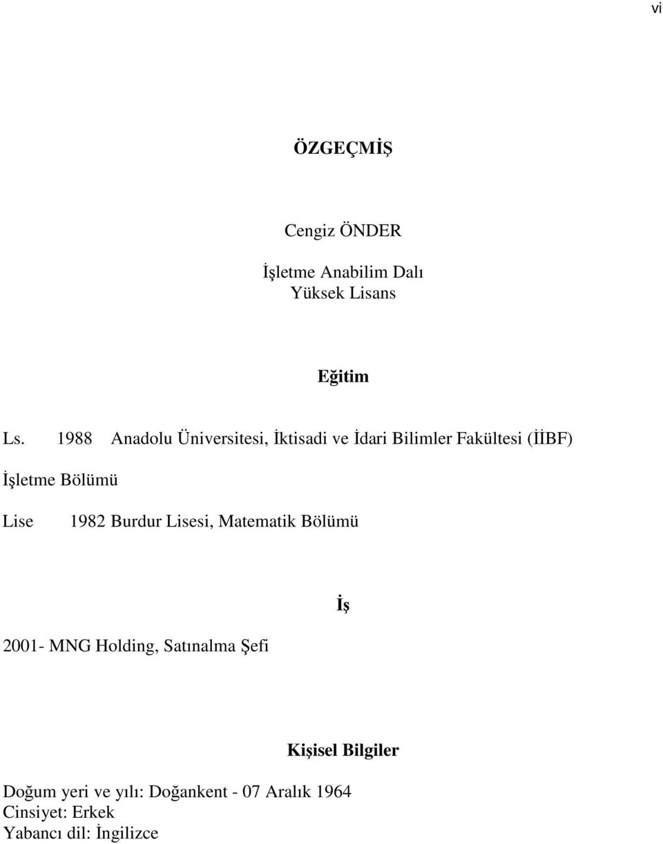 Bölümü Lise 1982 Burdur Lisesi, Matematik Bölümü İş 2001- MNG Holding, Satınalma