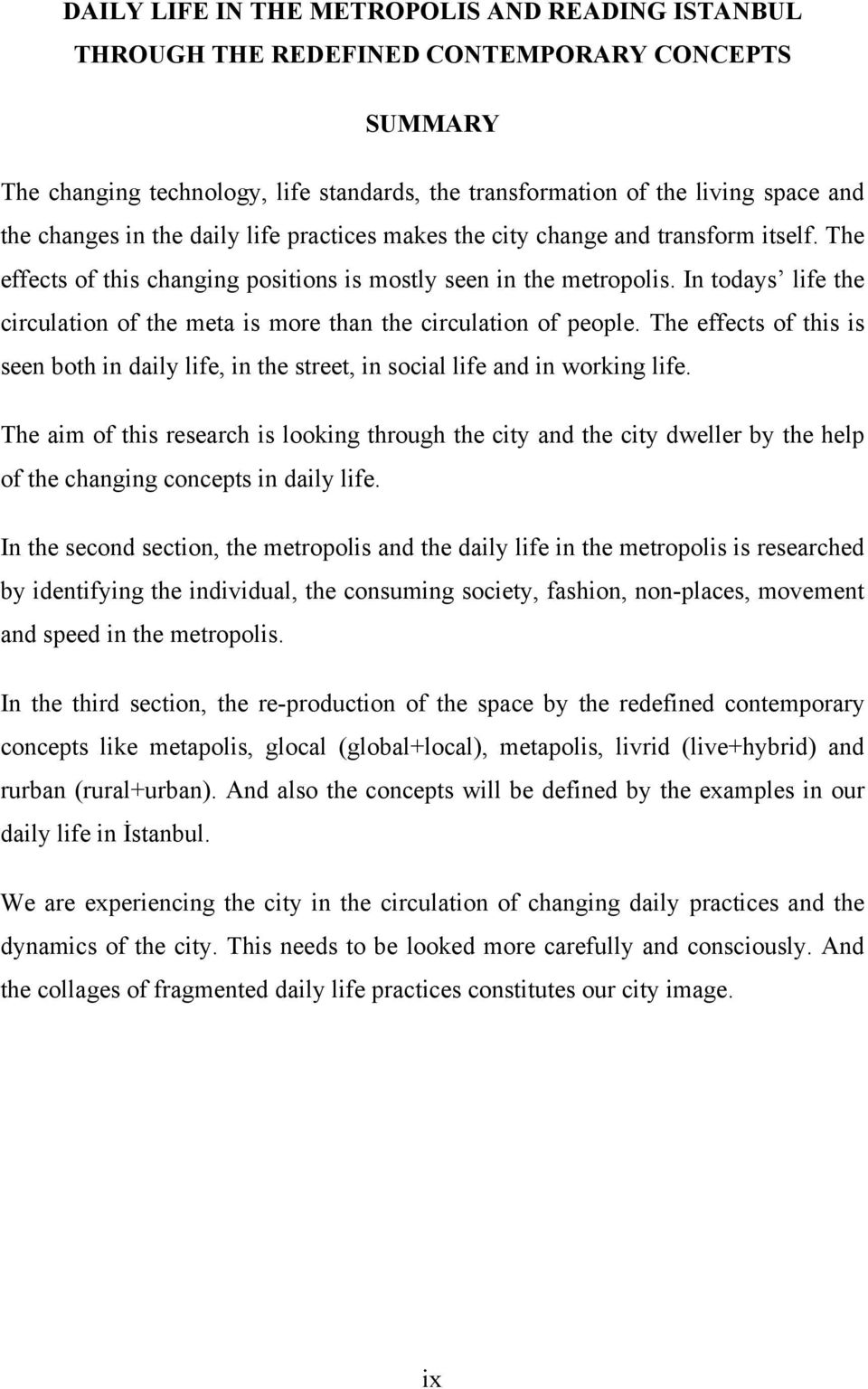 In todays life the circulation of the meta is more than the circulation of people. The effects of this is seen both in daily life, in the street, in social life and in working life.