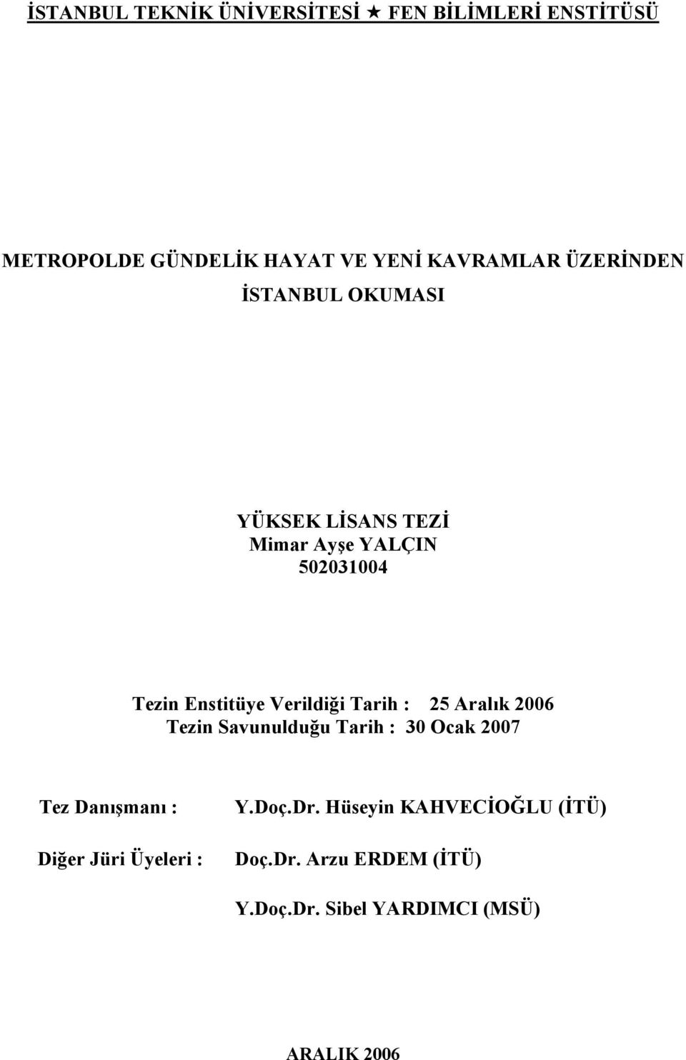 Tarih : 25 Aralık 2006 Tezin Savunulduğu Tarih : 30 Ocak 2007 Tez Danışmanı : Diğer Jüri Üyeleri :