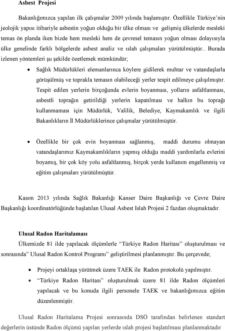 dolayısıyla ülke genelinde farklı bölgelerde asbest analiz ve ıslah çalışmaları yürütülmüştür.