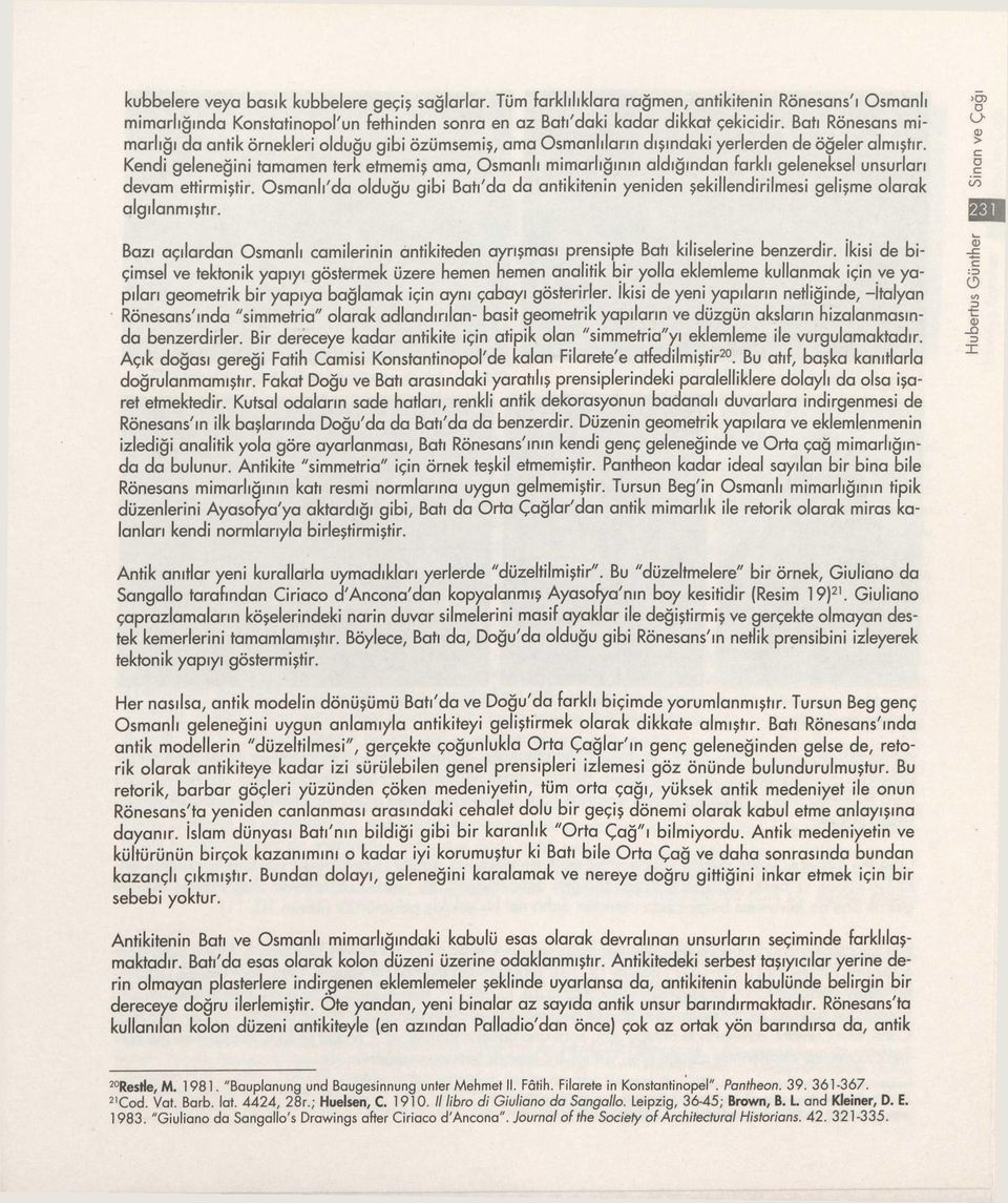 Kendi geleneğini tamamen terk etmemiş ama, smanlı mimarlığının aldığından farklı geleneksel unsurları devam ettirmiştir.