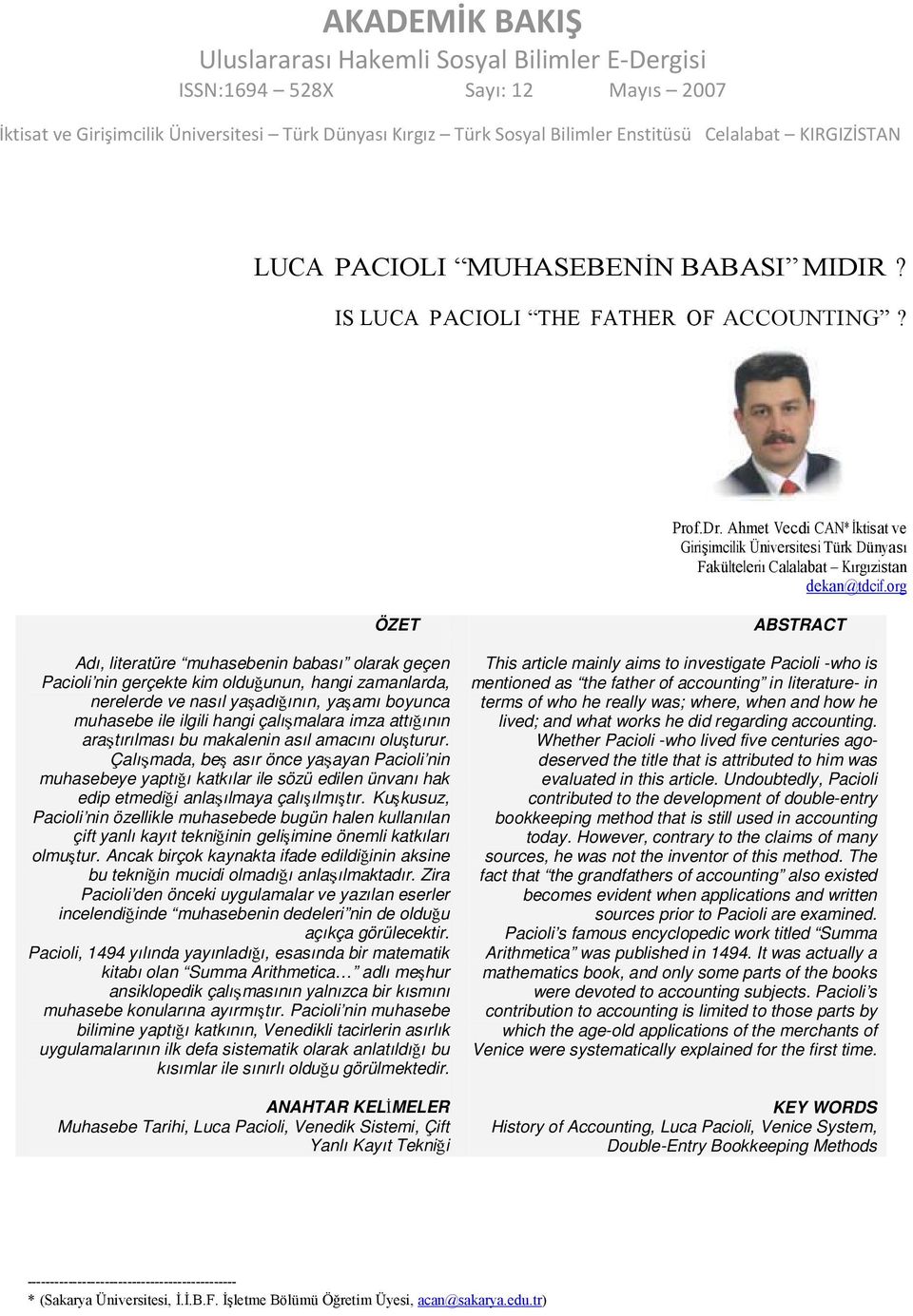 org ÖZET Adı, literatüre muhasebenin babası olarak geçen Pacioli nin gerçekte kim olduğunun, hangi zamanlarda, nerelerde ve nasıl yaşadığının, yaşamı boyunca muhasebe ile ilgili hangi çalışmalara