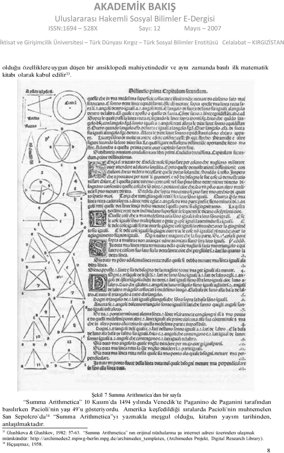 Amerika keşfedildiği sıralarda Pacioli nin muhtemelen San Sepolcro da 34 Summa Arithmetica yı yazmakla meşgul olduğu, kitabın yayım tarihinden, anlaşılmaktadır.