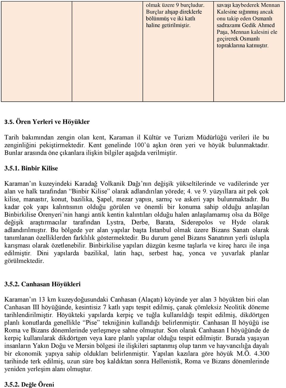 Ören Yerleri ve Höyükler Tarih bakımından zengin olan kent, Karaman il Kültür ve Turizm Müdürlüğü verileri ile bu zenginliğini pekiştirmektedir.