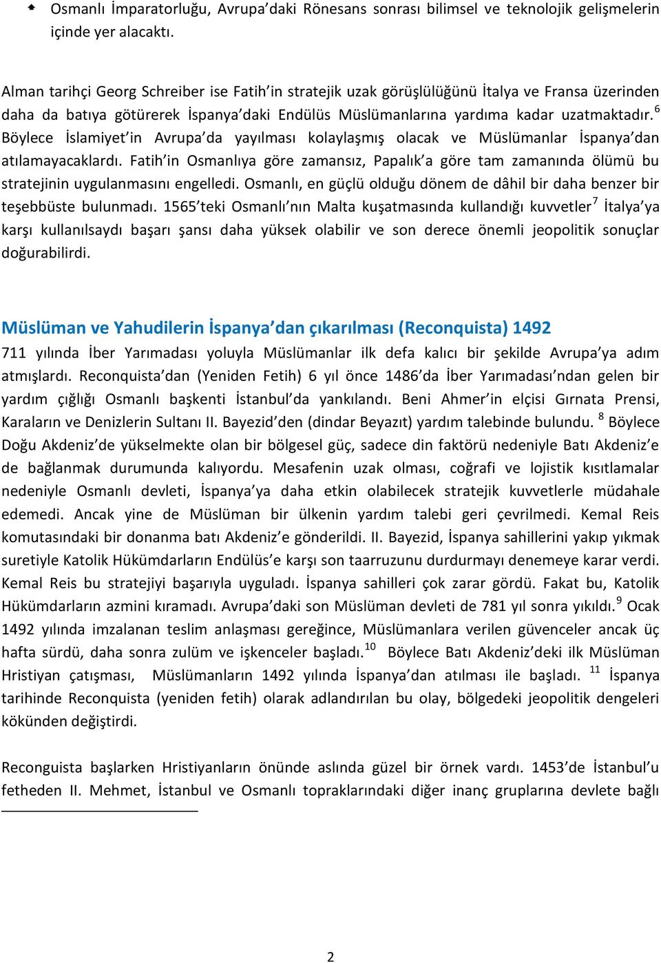 6 Böylece İslamiyet in Avrupa da yayılması kolaylaşmış olacak ve Müslümanlar İspanya dan atılamayacaklardı.