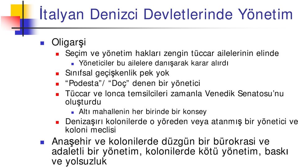 zamanla Venedik Senatosu nu oluşturdu Altı mahallenin her birinde bir konsey Denizaşırı kolonilerde o yöreden veya atanmış bir