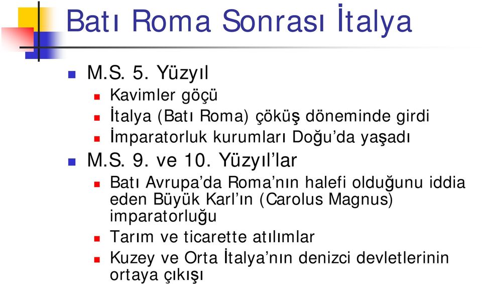 Doğu da yaşadı M.S. 9. ve 10.