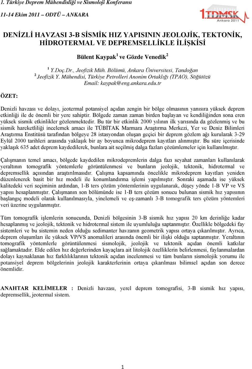 tr Denizli havzası ve dolayı, jeotermal potansiyel açıdan zengin bir bölge olmasının yanısıra yüksek deprem etkinliği ile de önemli bir yere sahiptir.