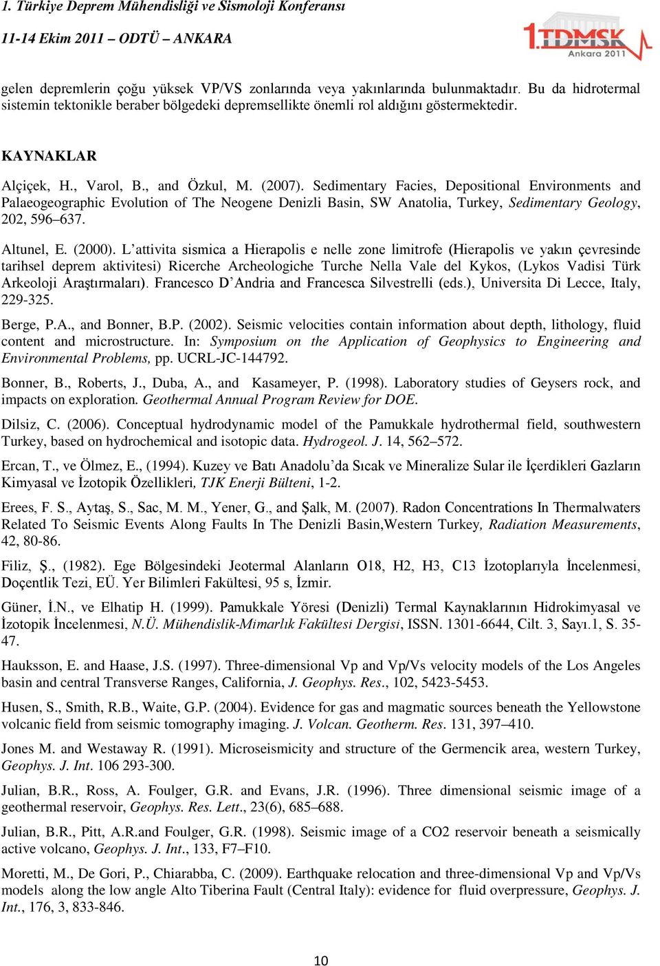 Sedimentary Facies, Depositional Environments and Palaeogeographic Evolution of The Neogene Denizli Basin, SW Anatolia, Turkey, Sedimentary Geology, 202, 596 637. Altunel, E. (2000).