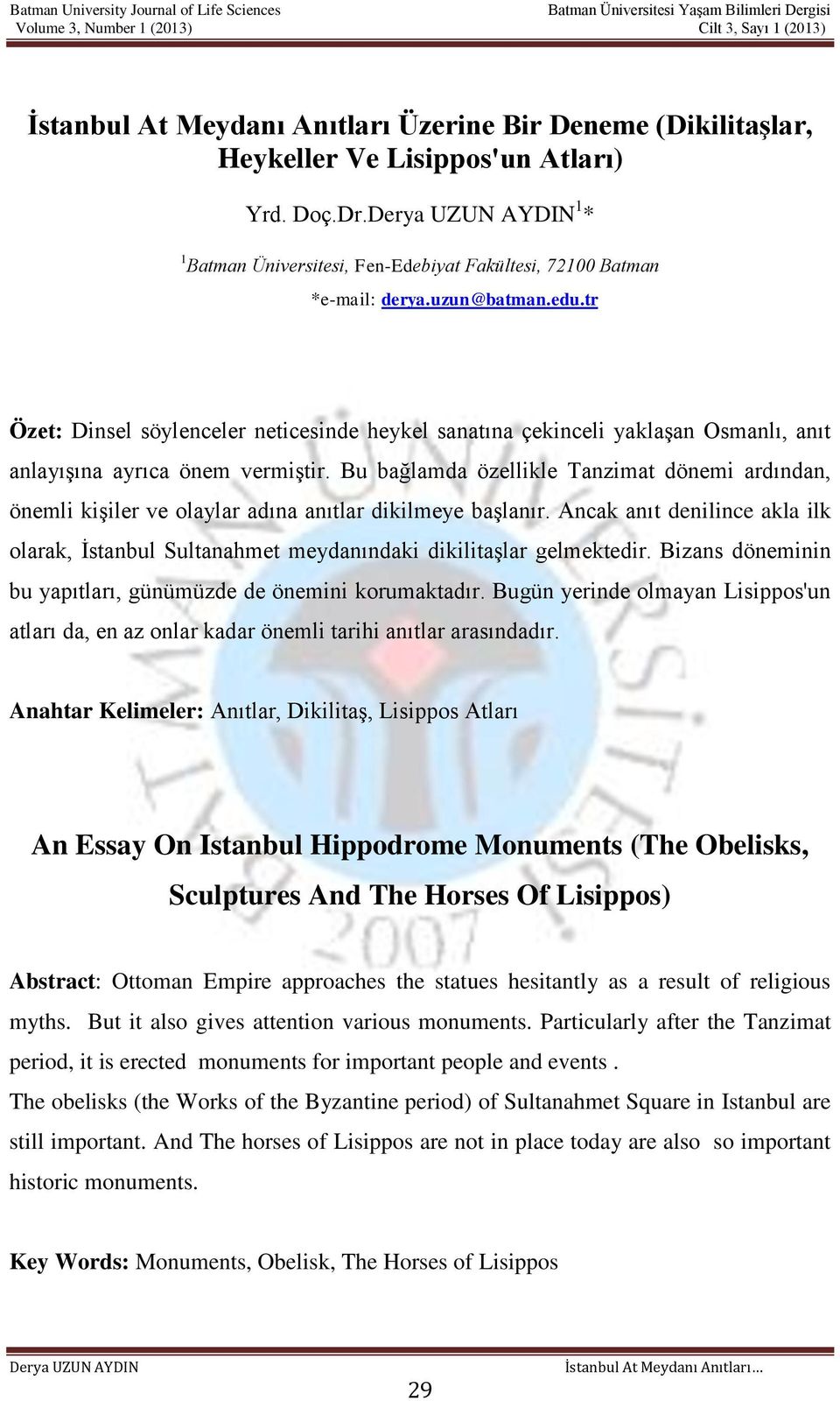 Bu bağlamda özellikle Tanzimat dönemi ardından, önemli kişiler ve olaylar adına anıtlar dikilmeye başlanır.