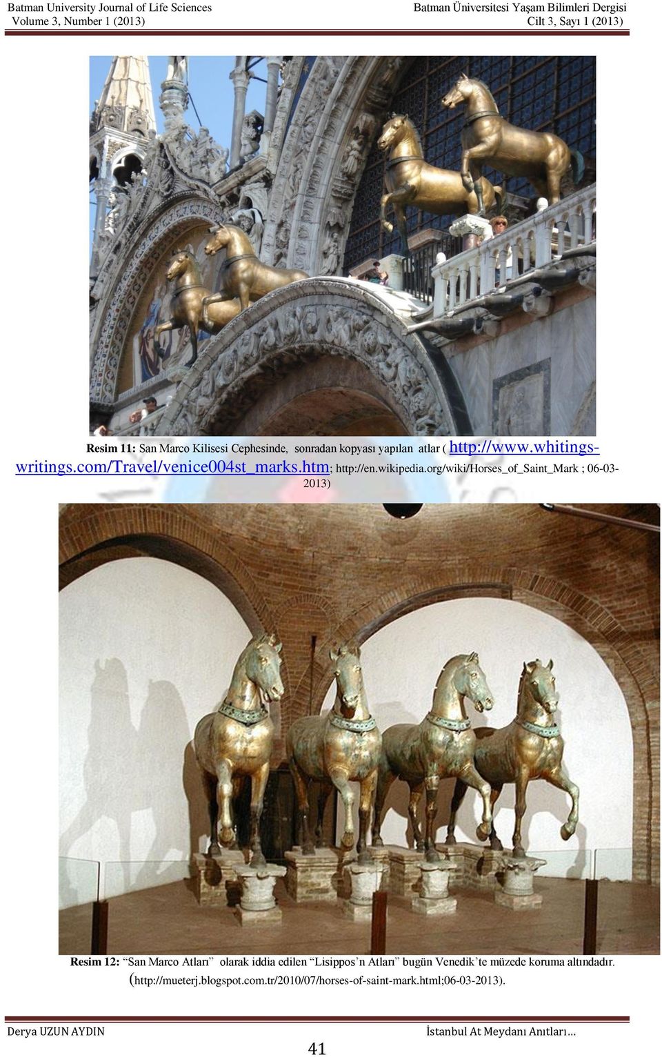 org/wiki/horses_of_saint_mark ; 06-03- 2013) Resim 12: San Marco Atları olarak iddia edilen