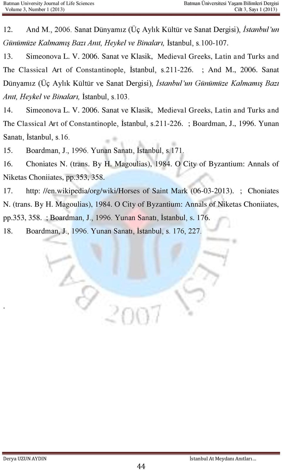 211-226. ; Boardman, J., 1996. Yunan Sanatı, İstanbul, s.16. 15. Boardman, J., 1996. Yunan Sanatı, İstanbul, s.171. 16. Choniates N. (trans. By H. Magoulias), 1984.