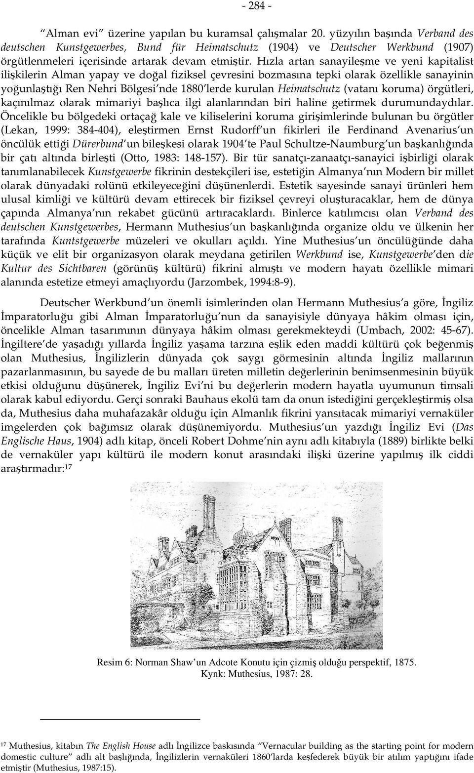 Hızla artan sanayileşme ve yeni kapitalist ilişkilerin Alman yapay ve doğal fiziksel çevresini bozmasına tepki olarak özellikle sanayinin yoğunlaştığı Ren Nehri Bölgesi nde 1880 lerde kurulan