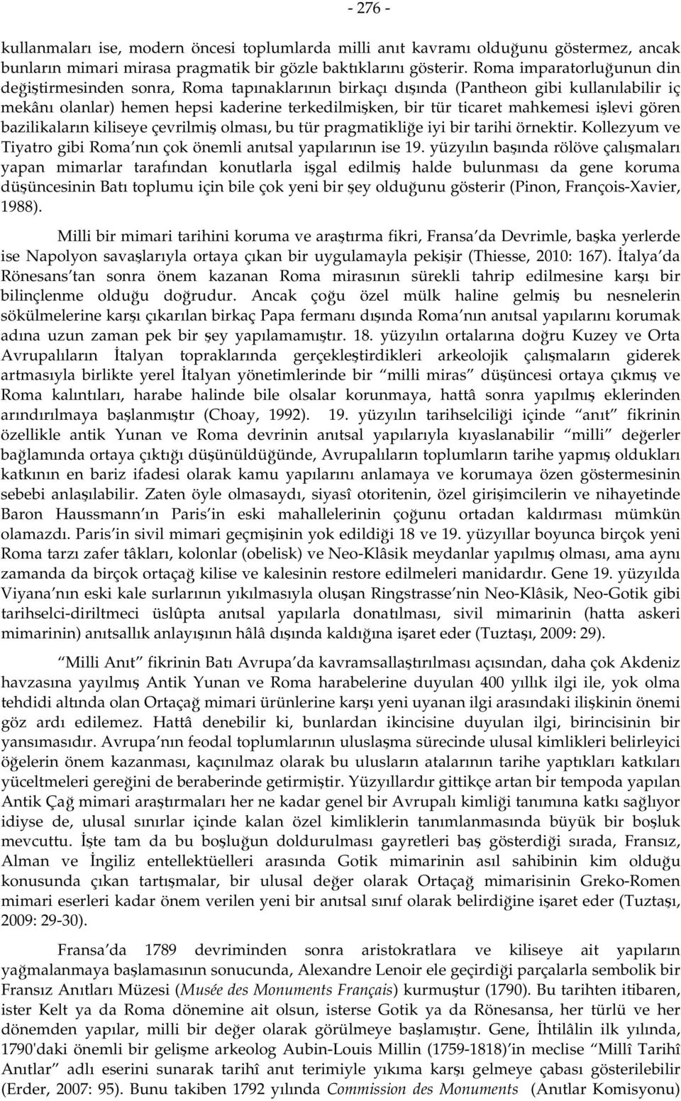 işlevi gören bazilikaların kiliseye çevrilmiş olması, bu tür pragmatikliğe iyi bir tarihi örnektir. Kollezyum ve Tiyatro gibi Roma nın çok önemli anıtsal yapılarının ise 19.