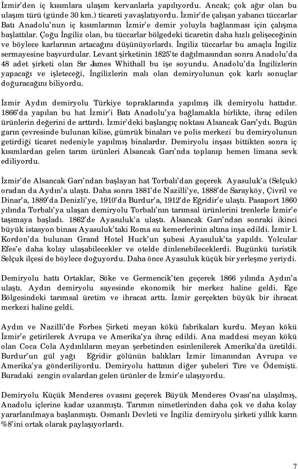 Çoğu İngiliz olan, bu tüccarlar bölgedeki ticaretin daha hızlı gelişeceğinin ve böylece karlarının artacağını düşünüyorlardı. İngiliz tüccarlar bu amaçla İngiliz sermayesine başvurdular.