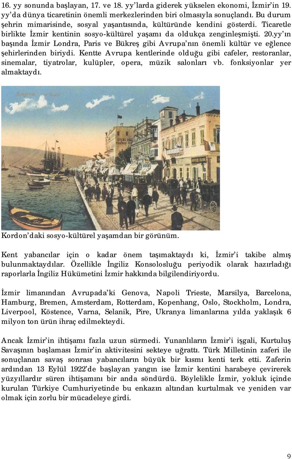 yy ın başında İzmir Londra, Paris ve Bükreş gibi Avrupa nın önemli kültür ve eğlence şehirlerinden biriydi.