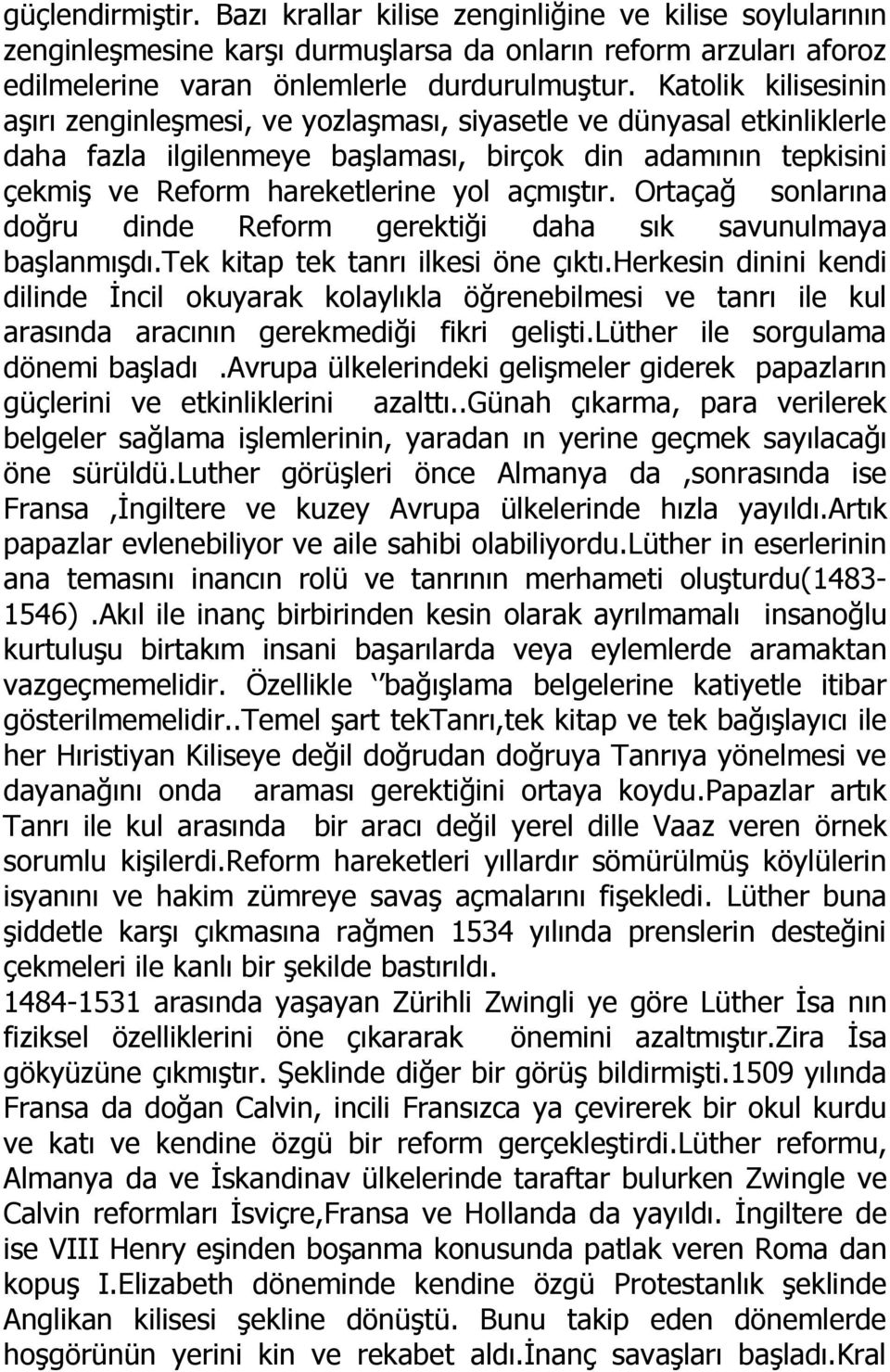 Ortaçağ sonlarına doğru dinde Reform gerektiği daha sık savunulmaya başlanmışdı.tek kitap tek tanrı ilkesi öne çıktı.