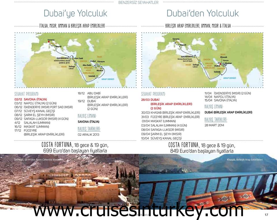 El Şeyh MISIR Safaga Luksor İRAN Khasab ÜRDÜN Füceyre BİRLEŞİK Maskat ARAP Dubai EMİRLİKLERİ UMMAN Salalah ARAP DENİZİ 02/12 SAVONA (İTALYA) 03/12 NAPOLİ (İTALYA) (2 GÜN) 06/12 İSKENDERİYE (MISIR)