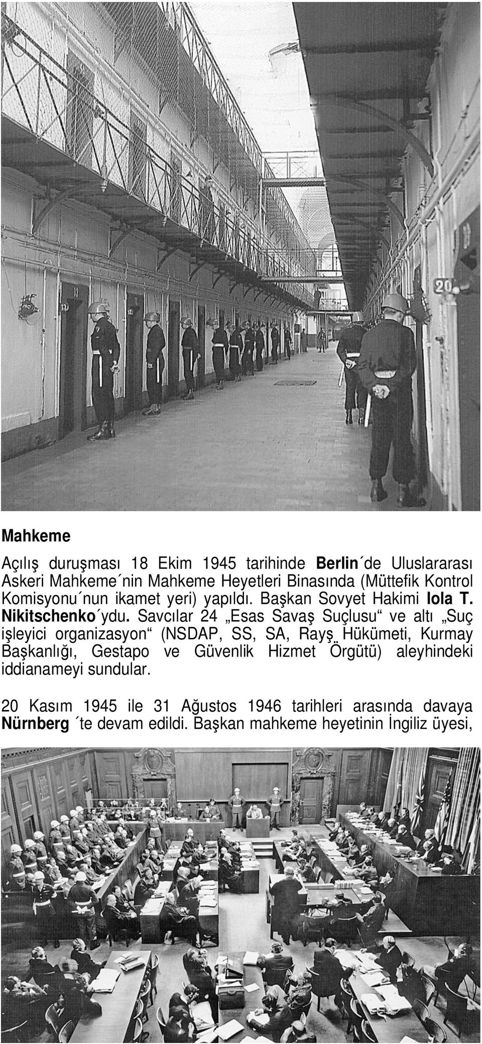 Savcılar 24 Esas Savaş Suçlusu ve altı Suç işleyici organizasyon (NSDAP, SS, SA, Rayş Hükümeti, Kurmay Başkanlığı, Gestapo ve