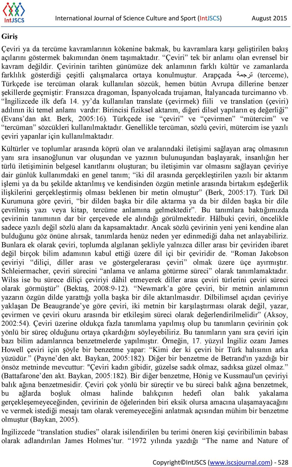 Çevirinin tarihten günümüze dek anlamının farklı kültür ve zamanlarda farklılık gösterdiği çeşitli çalışmalarca ortaya konulmuştur.