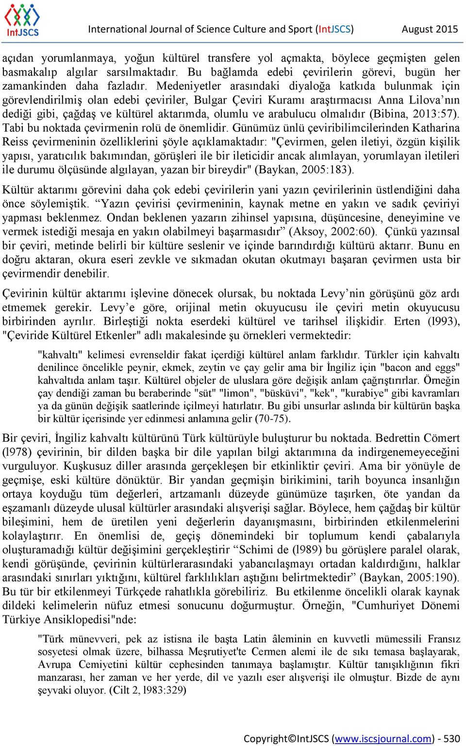 Medeniyetler arasındaki diyaloğa katkıda bulunmak için görevlendirilmiş olan edebi çeviriler, Bulgar Çeviri Kuramı araştırmacısı Anna Lilova nın dediği gibi, çağdaş ve kültürel aktarımda, olumlu ve