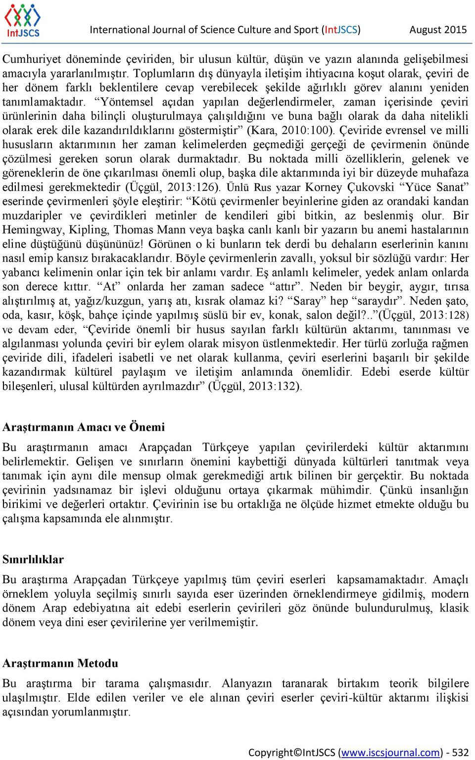 Yöntemsel açıdan yapılan değerlendirmeler, zaman içerisinde çeviri ürünlerinin daha bilinçli oluşturulmaya çalışıldığını ve buna bağlı olarak da daha nitelikli olarak erek dile kazandırıldıklarını