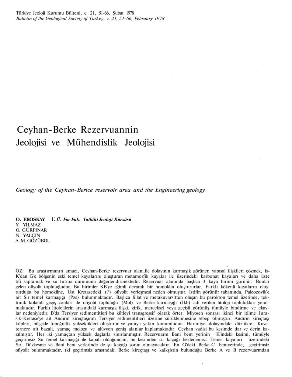 Tatbiki Jeoloji Kürsüsü Y. YILMAZ O. GÜRPINAR N. YALÇIN A. M. GÖZÜBOL ÖZ: Bu araştırmanın amacı, Ceyhan-Berke rezervuar alanı.