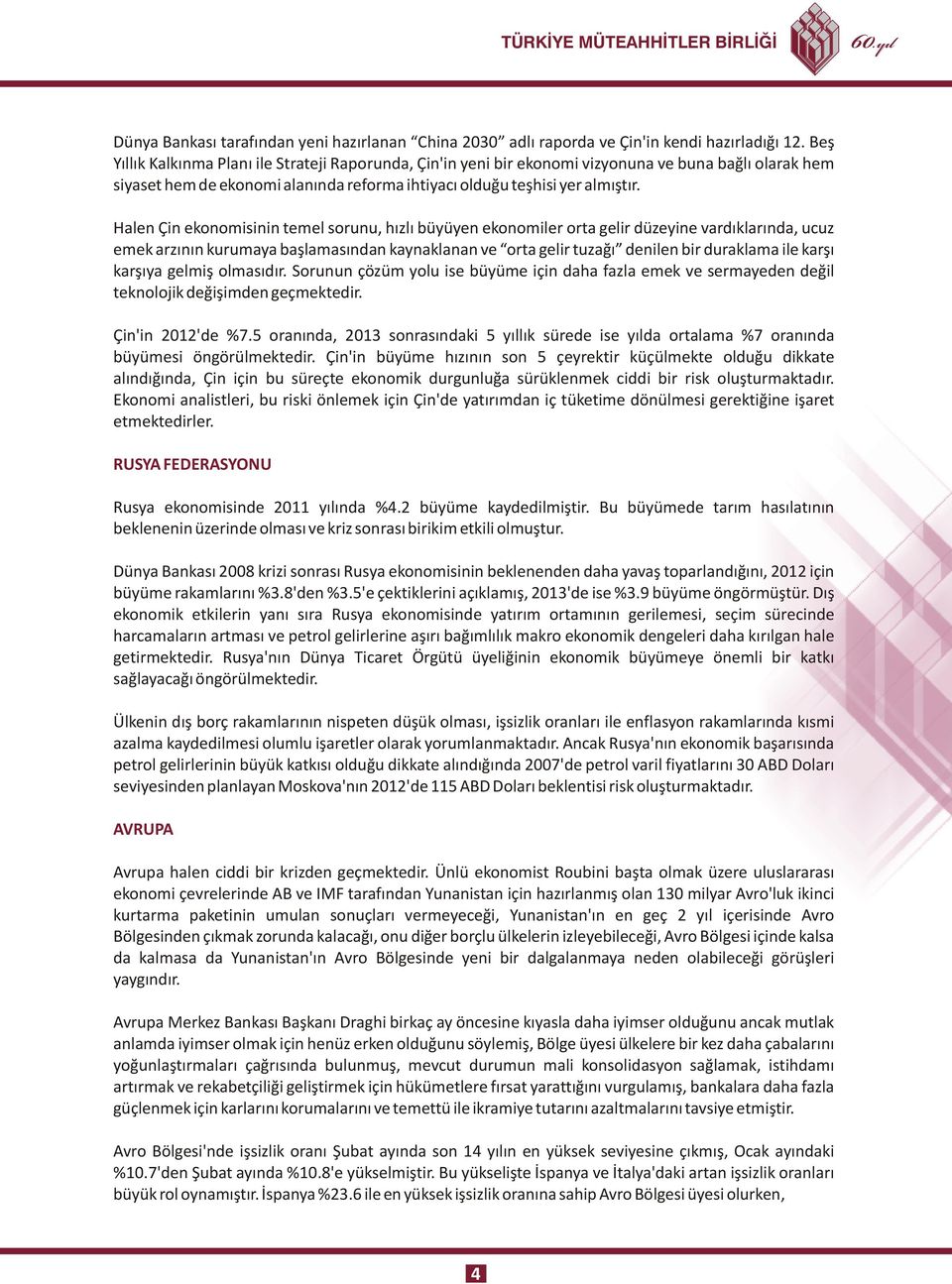 Halen Çin ekonomisinin temel sorunu, hızlı büyüyen ekonomiler orta gelir düzeyine vardıklarında, ucuz emek arzının kurumaya başlamasından kaynaklanan ve orta gelir tuzağı denilen bir duraklama ile