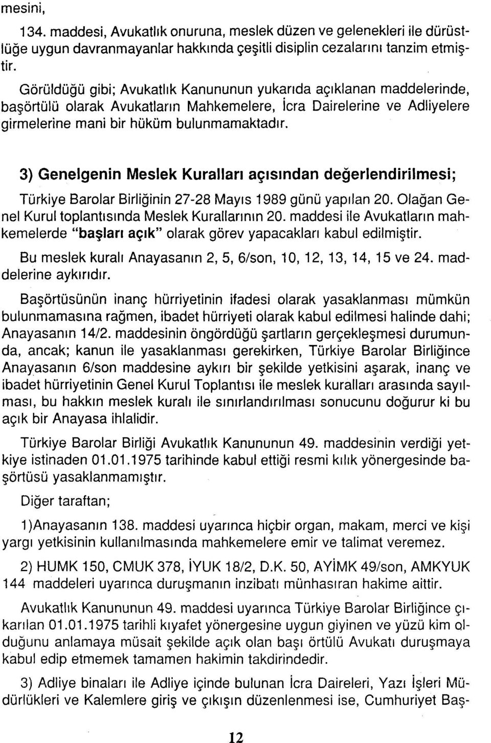 3) Genelgenin Meslek Kuralları açısından değerlendirilmesi; Türkiye Barolar Birliğinin 27-28 Mayıs 1989 günü yapılan 20. Olağan Genel Kurul toplantısında Meslek Kurallarının 20.