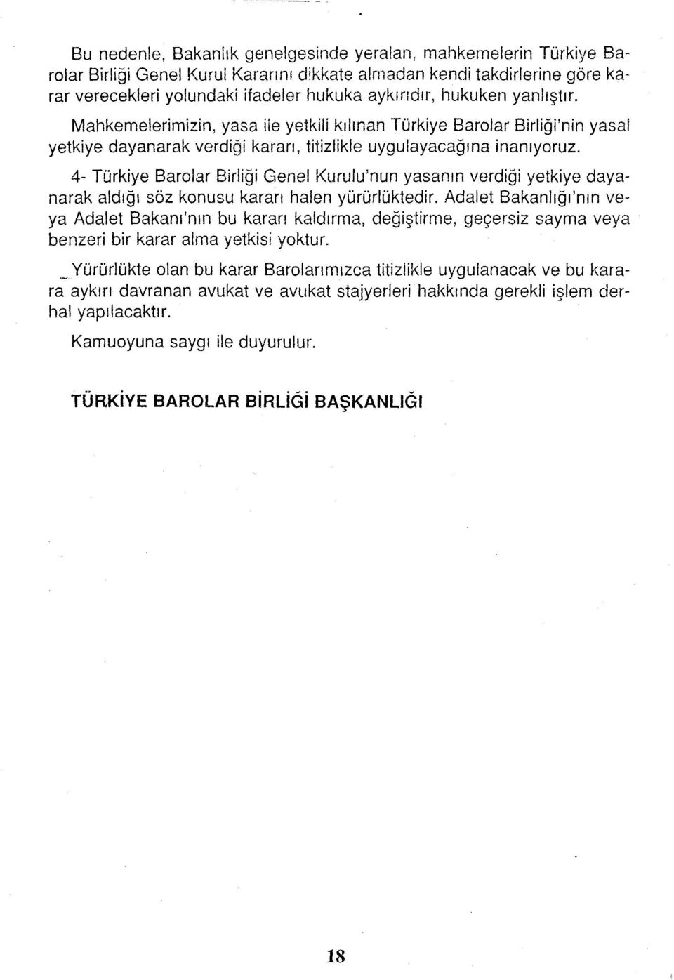 4- Türkiye Barolar Birliği Genel Kurulu'nun yasanın verdiği yetkiye dayanarak aldığı söz konusu kararı halen yürürlüktedir.