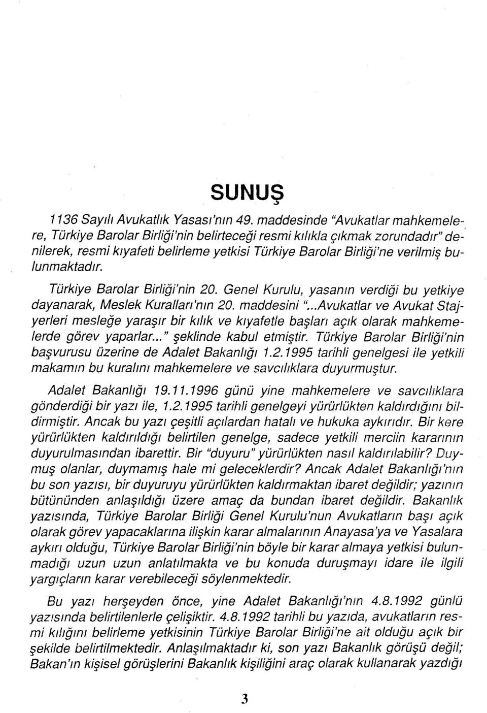 bulunmaktadir. Türkiye Barolar Birliği'nin 20. Genel Kurulu, yasanm verdiği bu yetkiye dayanarak, Meslek Kurallan'mn 20. maddesini ".